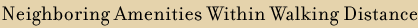 Neighboring Amenities Within Walking Distance 